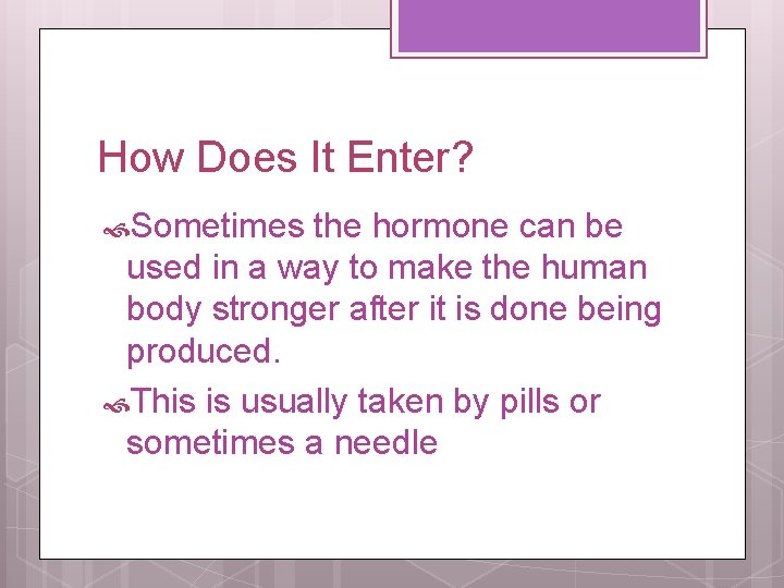 How Does It Enter? Sometimes the hormone can be used in a way to