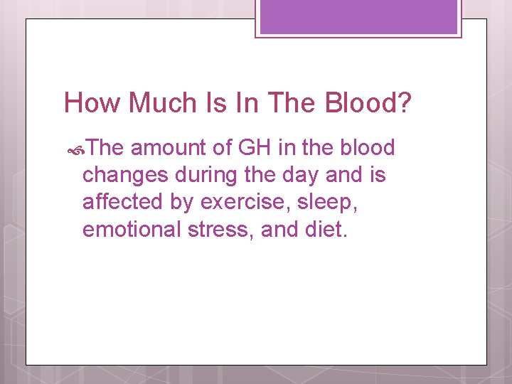 How Much Is In The Blood? The amount of GH in the blood changes