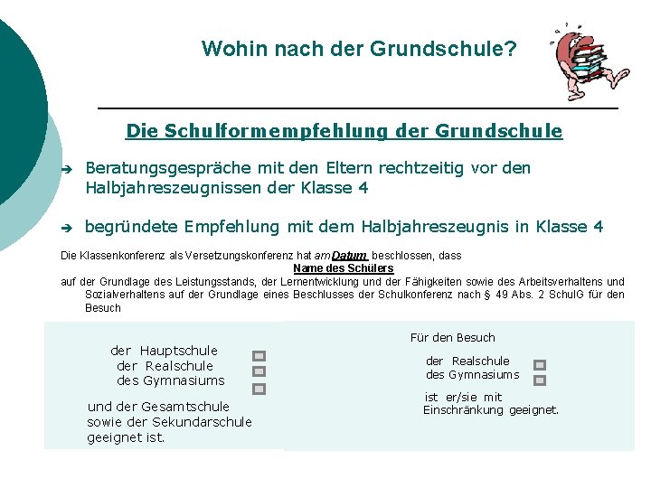 Wohin nach der Grundschule? Die Schulformempfehlung der Grundschule è Beratungsgespräche mit den Eltern rechtzeitig