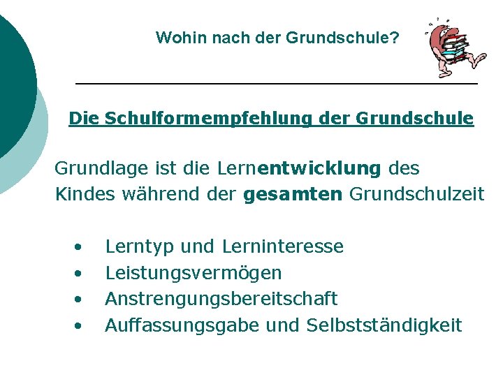 Wohin nach der Grundschule? Die Schulformempfehlung der Grundschule Grundlage ist die Lernentwicklung des Kindes