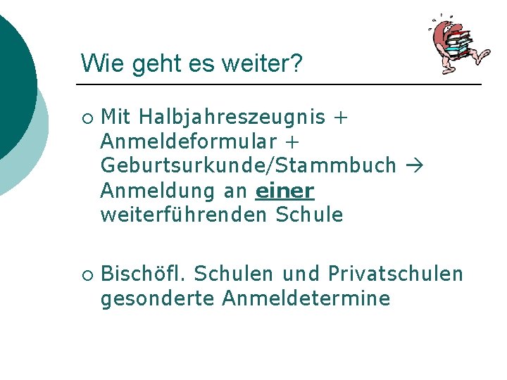 Wie geht es weiter? ¡ ¡ Mit Halbjahreszeugnis + Anmeldeformular + Geburtsurkunde/Stammbuch Anmeldung an