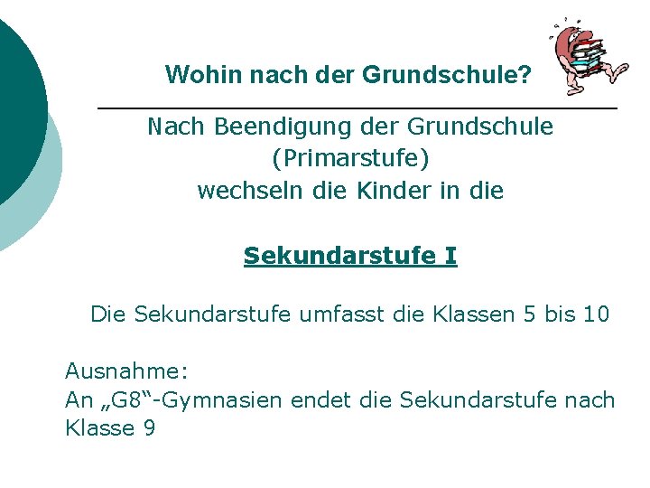 Wohin nach der Grundschule? Nach Beendigung der Grundschule (Primarstufe) wechseln die Kinder in die