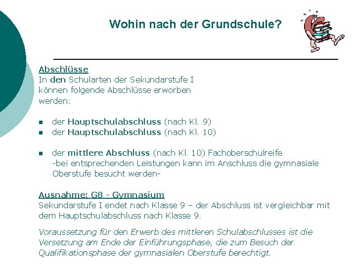 Wohin nach der Grundschule? Abschlüsse In den Schularten der Sekundarstufe I können folgende Abschlüsse