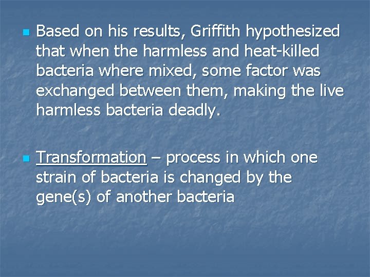 n n Based on his results, Griffith hypothesized that when the harmless and heat-killed