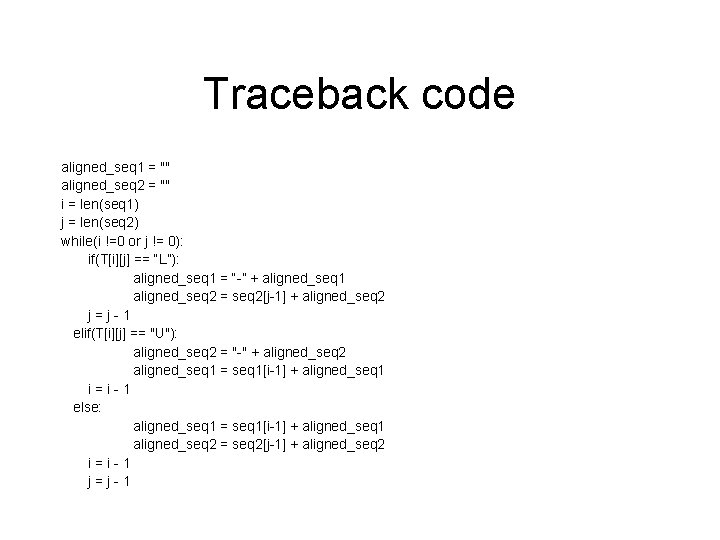 Traceback code aligned_seq 1 = "" aligned_seq 2 = "" i = len(seq 1)