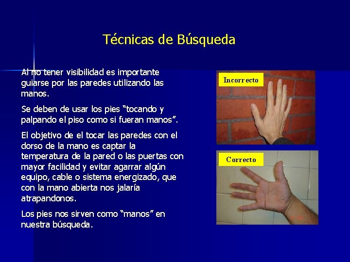 Técnicas de Búsqueda Al no tener visibilidad es importante guiarse por las paredes utilizando