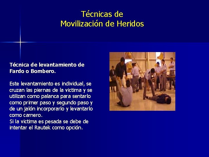 Técnicas de Movilización de Heridos Técnica de levantamiento de Fardo o Bombero. Este levantamiento