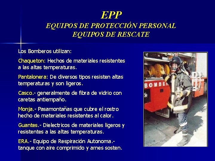 EPP EQUIPOS DE PROTECCIÓN PERSONAL EQUIPOS DE RESCATE Los Bomberos utilizan: Chaqueton: Hechos de