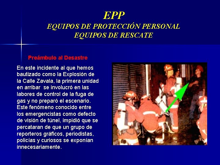 EPP EQUIPOS DE PROTECCIÓN PERSONAL EQUIPOS DE RESCATE Preámbulo al Desastre En este incidente