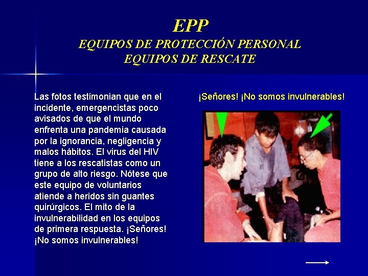 EPP EQUIPOS DE PROTECCIÓN PERSONAL EQUIPOS DE RESCATE Las fotos testimonian que en el