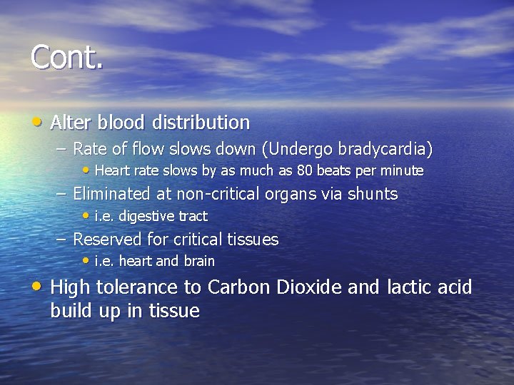 Cont. • Alter blood distribution – Rate of flow slows down (Undergo bradycardia) •