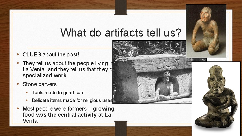 What do artifacts tell us? • CLUES about the past! • They tell us