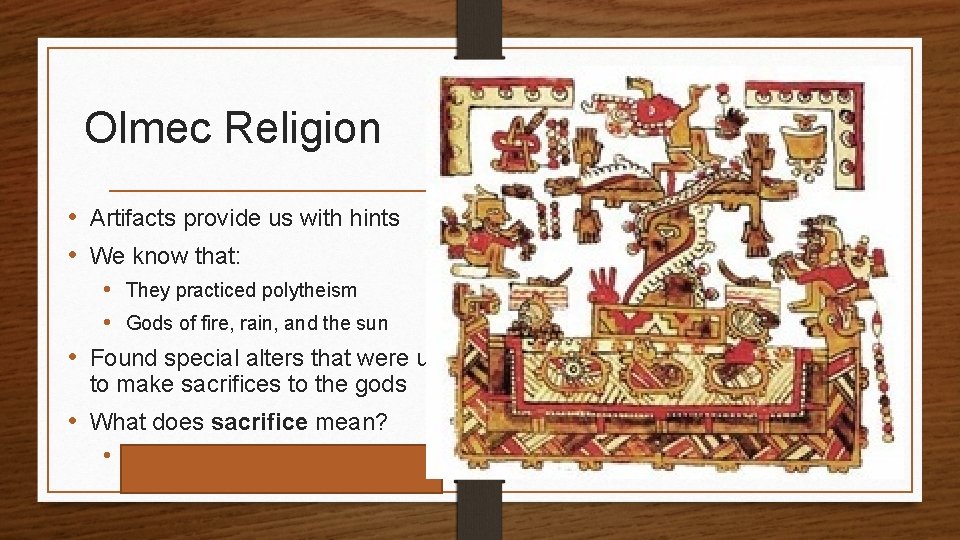 Olmec Religion • Artifacts provide us with hints • We know that: • They