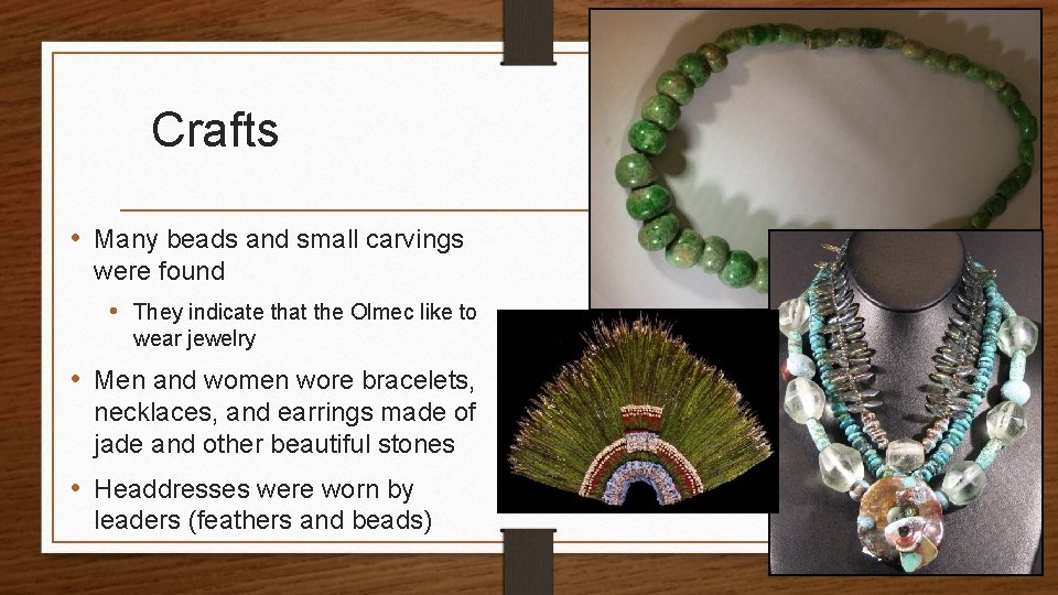 Crafts • Many beads and small carvings were found • They indicate that the
