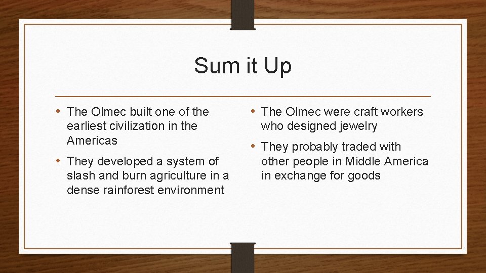 Sum it Up • The Olmec built one of the earliest civilization in the