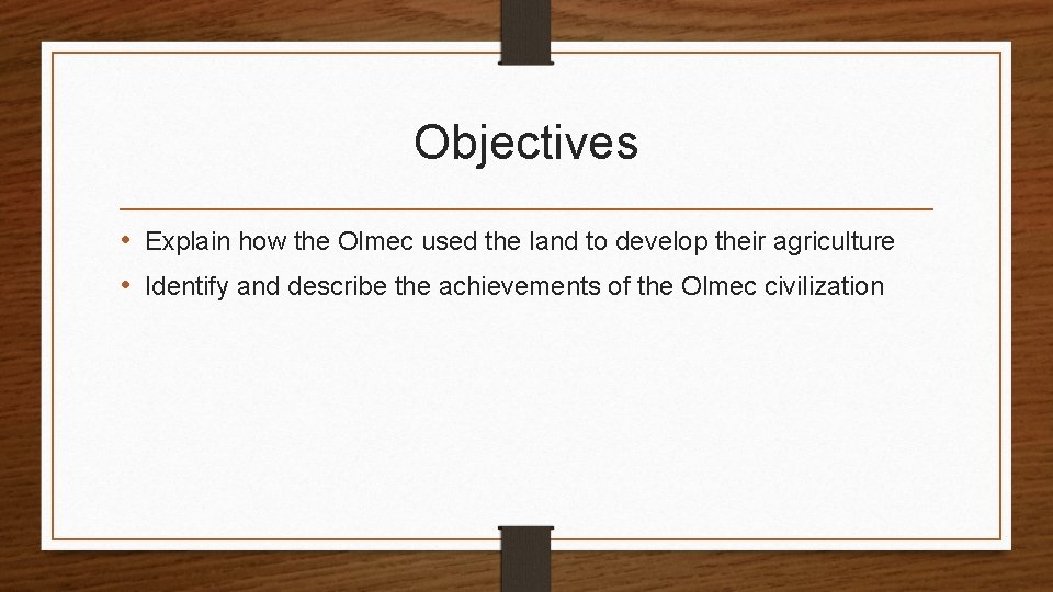 Objectives • Explain how the Olmec used the land to develop their agriculture •