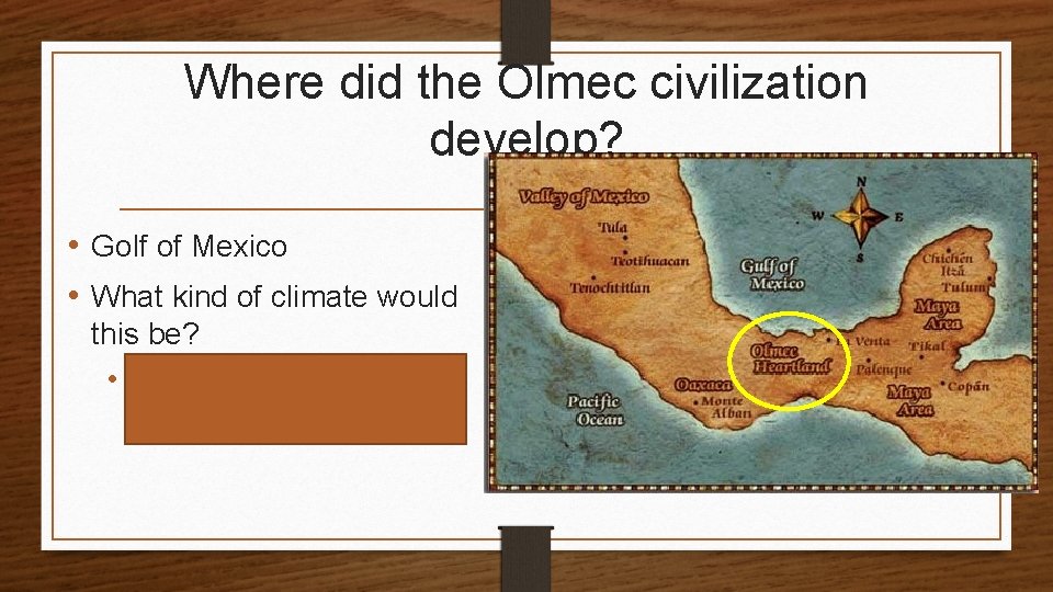 Where did the Olmec civilization develop? • Golf of Mexico • What kind of