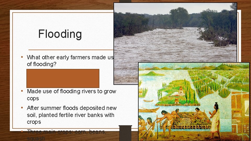 Flooding • What other early farmers made use of flooding? • Egypt (Nile) •