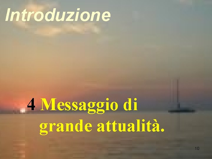 Introduzione 4 Messaggio di grande attualità. 10 