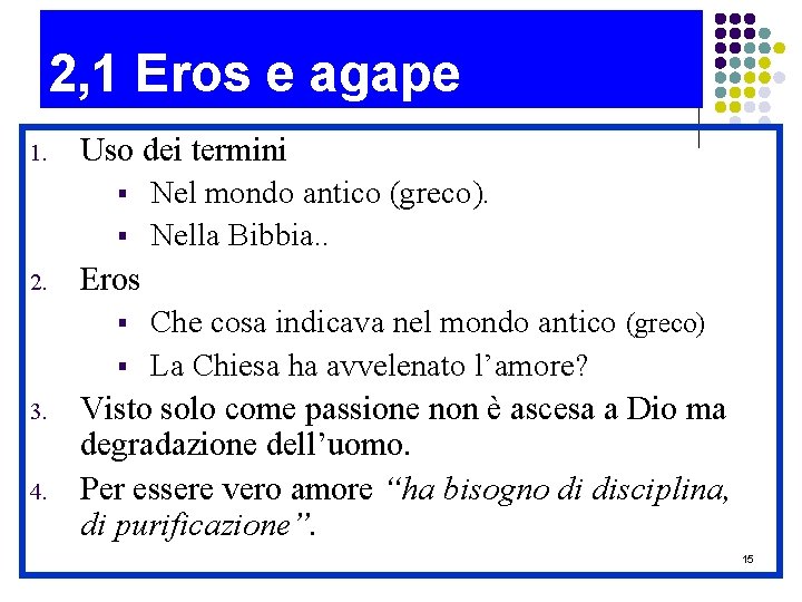 2, 1 Eros e agape 1. 2. 3. 4. Uso dei termini § Nel