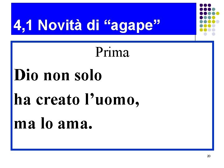 4, 1 Novità di “agape” Prima Dio non solo ha creato l’uomo, ma lo