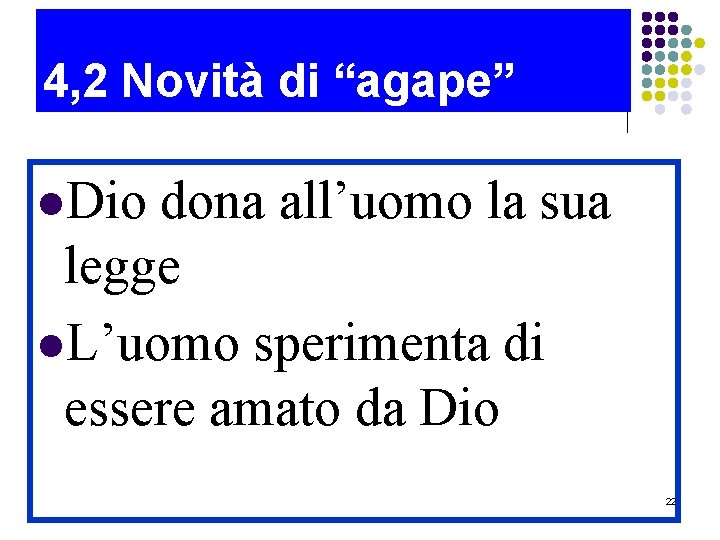 4, 2 Novità di “agape” l. Dio dona all’uomo la sua legge l. L’uomo