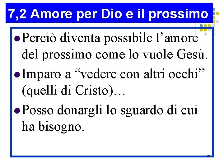 7, 2 Amore per Dio e il prossimo l Perciò diventa possibile l’amore del