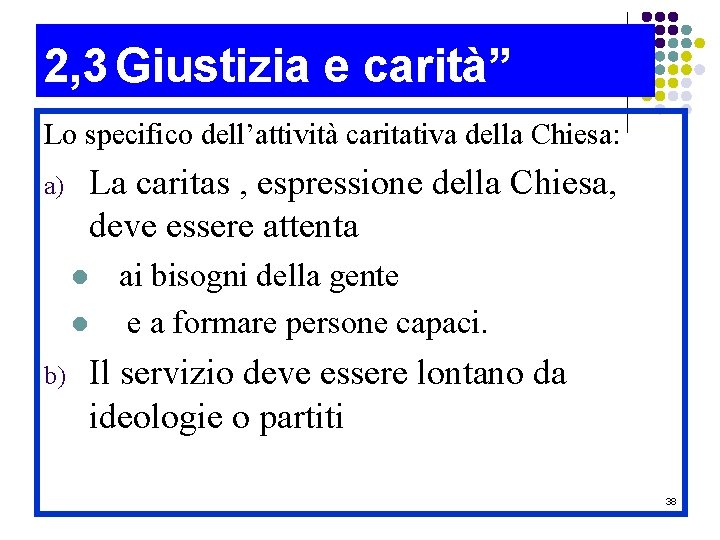 2, 3 Giustizia e carità” Lo specifico dell’attività caritativa della Chiesa: La caritas ,