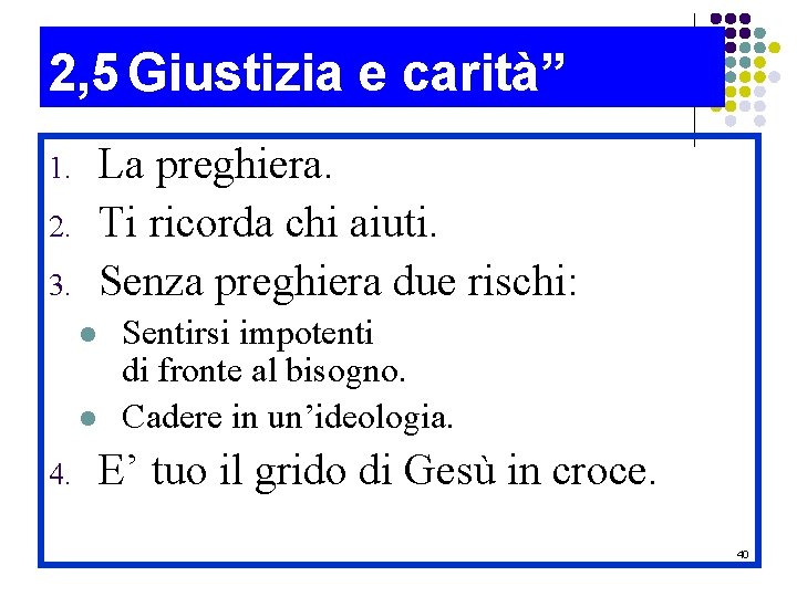 2, 5 Giustizia e carità” La preghiera. Ti ricorda chi aiuti. Senza preghiera due