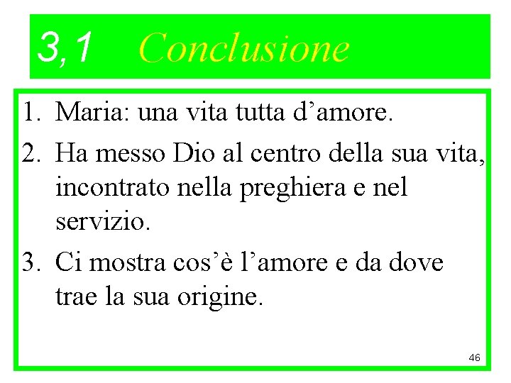 3, 1 Conclusione 1. Maria: una vita tutta d’amore. 2. Ha messo Dio al