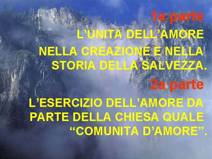 1 a parte L’UNITA DELL’AMORE NELLA CREAZIONE E NELLA STORIA DELLA SALVEZZA. 2 a