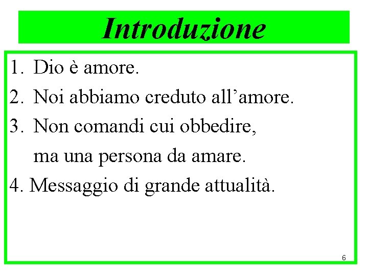 Introduzione 1. Dio è amore. 2. Noi abbiamo creduto all’amore. 3. Non comandi cui