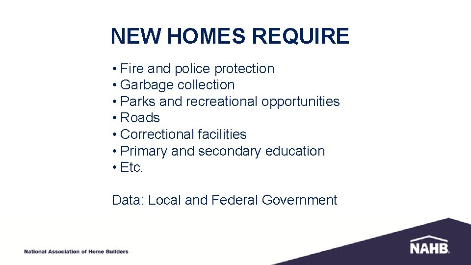 NEW HOMES REQUIRE • Fire and police protection • Garbage collection • Parks and