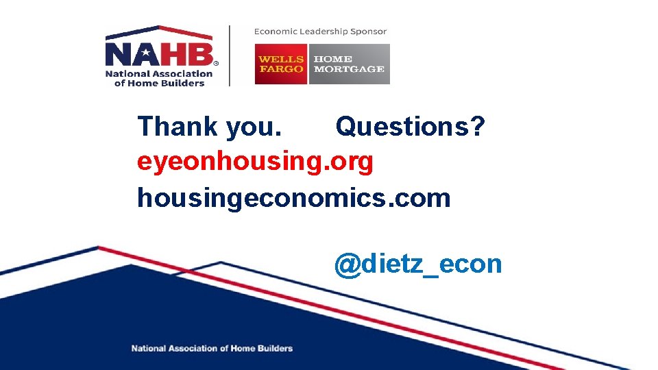 Thank you. Questions? eyeonhousing. org housingeconomics. com @dietz_econ 