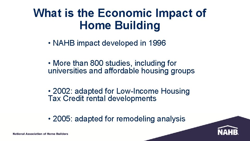 What is the Economic Impact of Home Building • NAHB impact developed in 1996