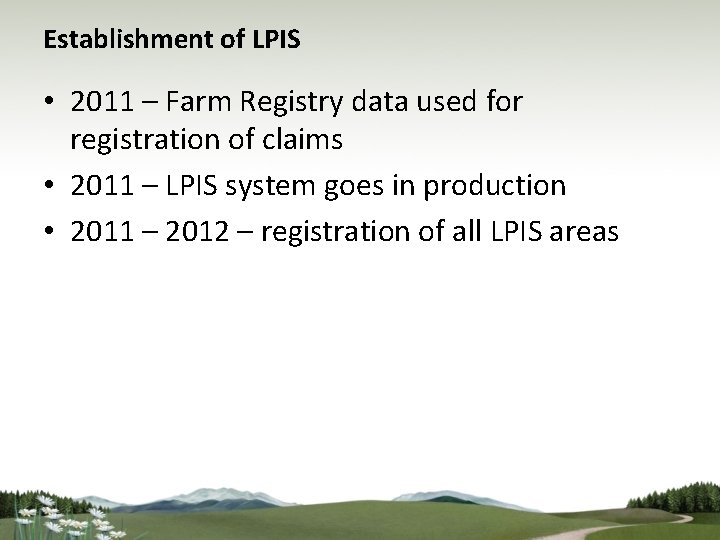 Establishment of LPIS • 2011 – Farm Registry data used for registration of claims