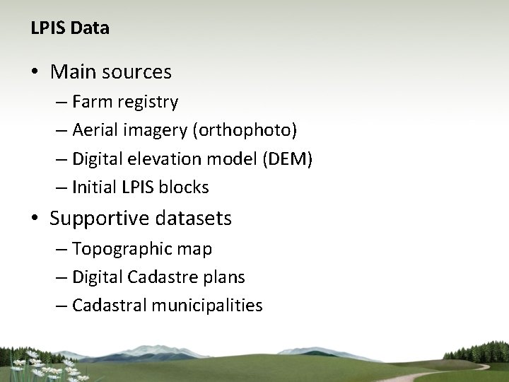 LPIS Data • Main sources – Farm registry – Aerial imagery (orthophoto) – Digital