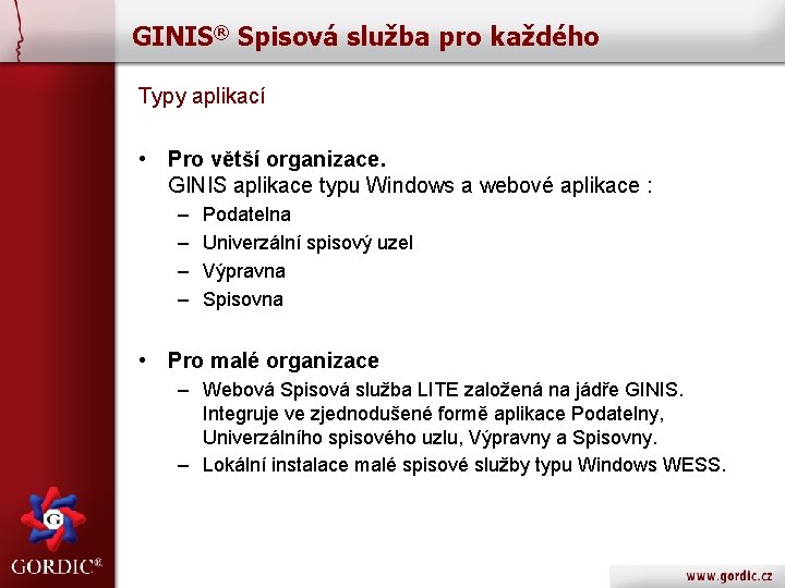 GINIS® Spisová služba pro každého Typy aplikací • Pro větší organizace. GINIS aplikace typu