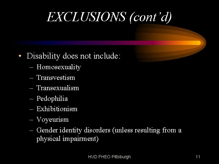 EXCLUSIONS (cont’d) • Disability does not include: – – – – Homosexuality Transvestism Transexualism