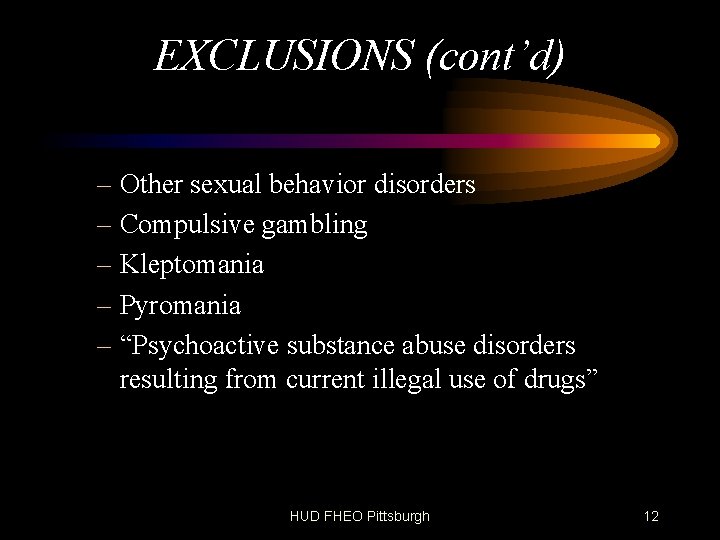 EXCLUSIONS (cont’d) – Other sexual behavior disorders – Compulsive gambling – Kleptomania – Pyromania