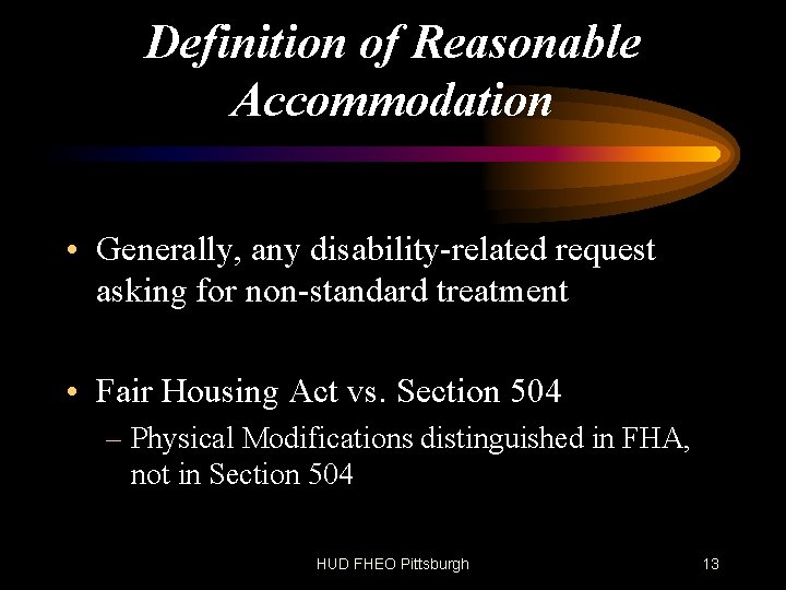 Definition of Reasonable Accommodation • Generally, any disability-related request asking for non-standard treatment •