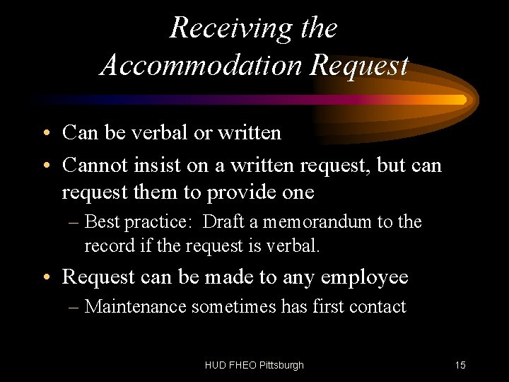 Receiving the Accommodation Request • Can be verbal or written • Cannot insist on