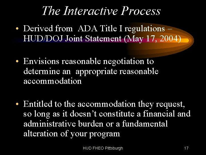 The Interactive Process • Derived from ADA Title I regulations – HUD/DOJ Joint Statement