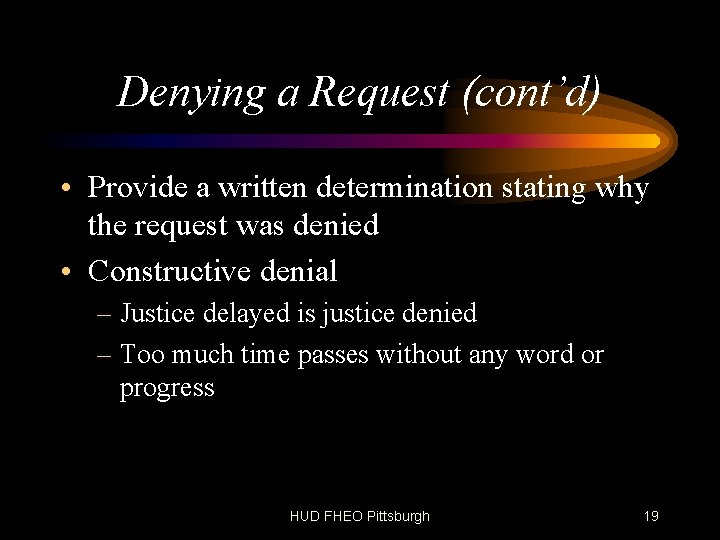 Denying a Request (cont’d) • Provide a written determination stating why the request was