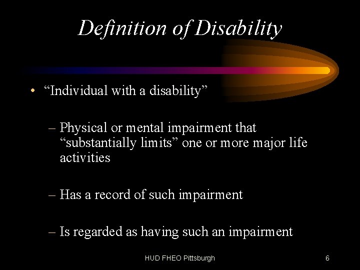 Definition of Disability • “Individual with a disability” – Physical or mental impairment that