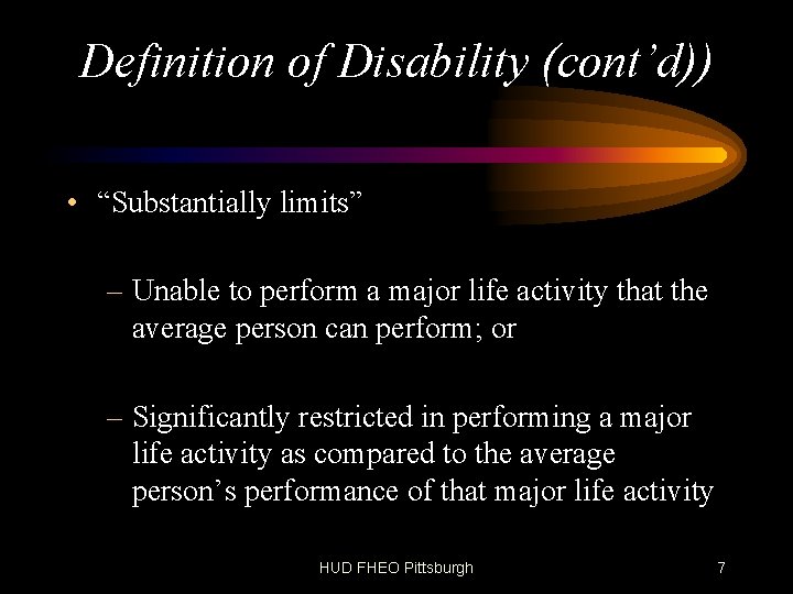 Definition of Disability (cont’d)) • “Substantially limits” – Unable to perform a major life