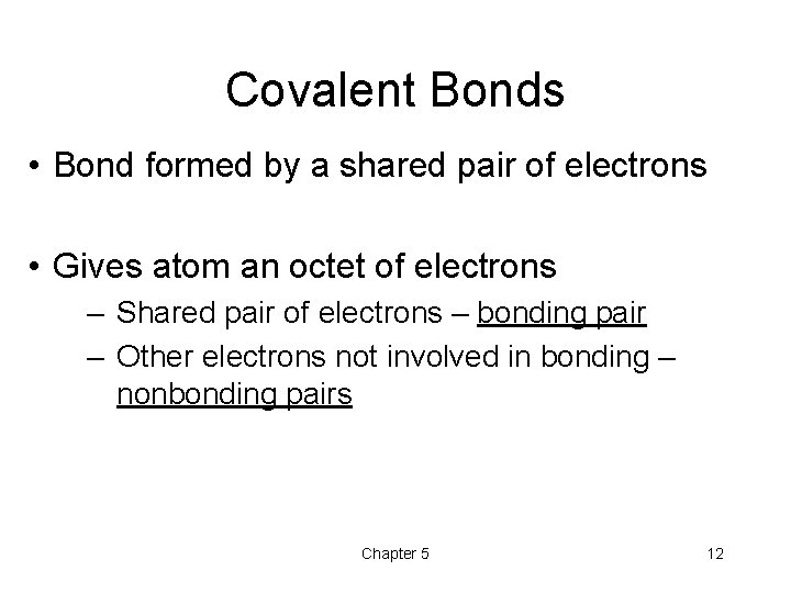 Covalent Bonds • Bond formed by a shared pair of electrons • Gives atom