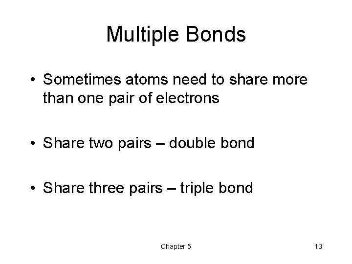 Multiple Bonds • Sometimes atoms need to share more than one pair of electrons