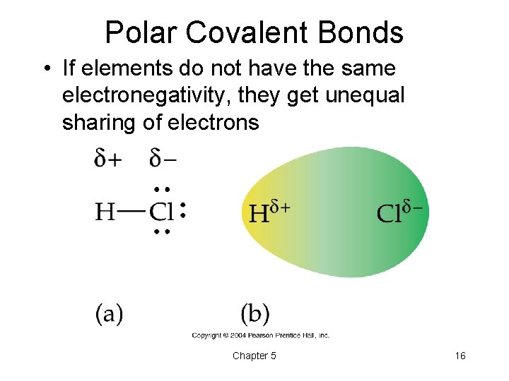 Polar Covalent Bonds • If elements do not have the same electronegativity, they get