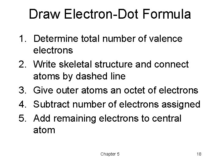 Draw Electron-Dot Formula 1. Determine total number of valence electrons 2. Write skeletal structure